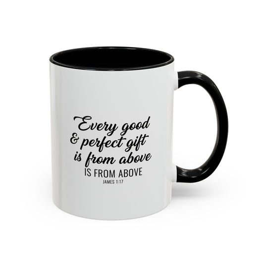 Copy of Every Good & Perfect Gift Is From Above Coffee Mug — Inspirational Scripture Ceramic Mug